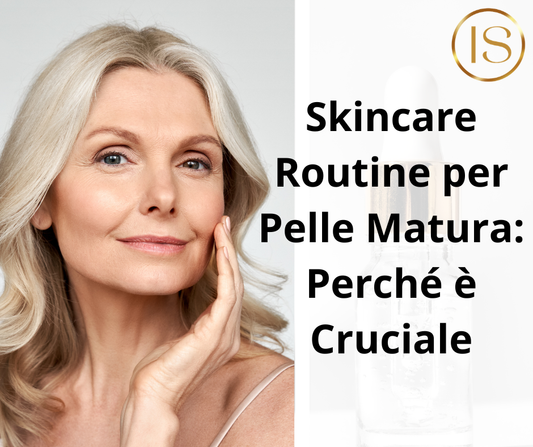 Skincare Routine per Pelle Matura: Perché è Cruciale